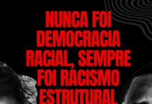 Nunca foi “Democracia racial”, sempre foi racismo estrutural!